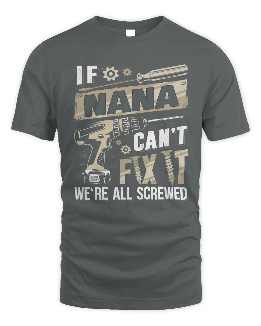 NANA TX03 P02 - Personalized Handyman Mechanic Shirt “If NAME Can’t Fix It, We’re All Screwed” - Unisex Standard T-Shirt - Charcoal