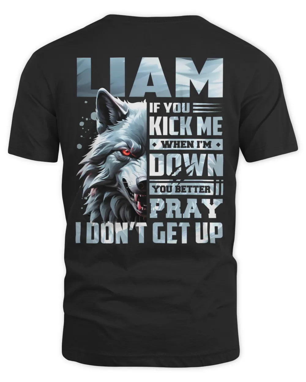 LIAM AP62-K4-666 - Personalized Fierce Wolf Quote Apparel “If You Kick Me When I’m Down, You Better Pray I Don’t Get Up” - Unisex Standard T-Shirt - Black