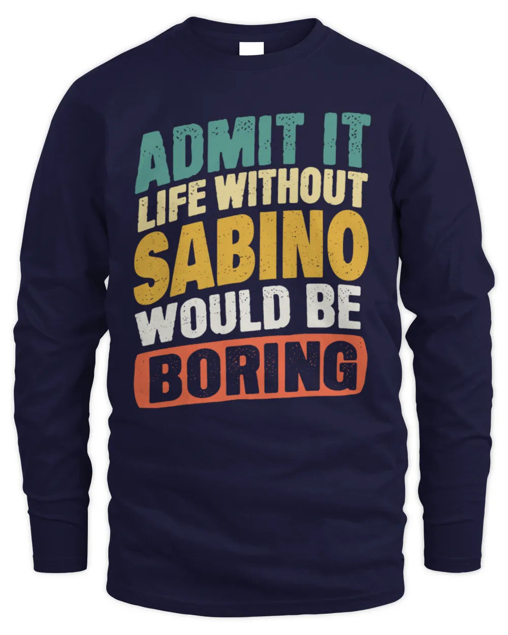 SABINO TP88-K4-229
Personalized Funny Quote Apparel “Life Without NAME Would Be Boring” - Men's Long Sleeved T-Shirt - Navy