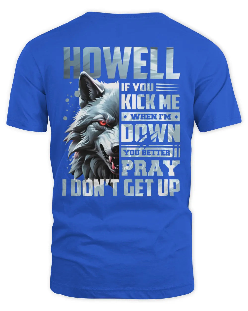 HOWELL AP62-K4-666 - Personalized Fierce Wolf Quote Apparel “If You Kick Me When I’m Down, You Better Pray I Don’t Get Up” - Unisex Standard T-Shirt - Royal