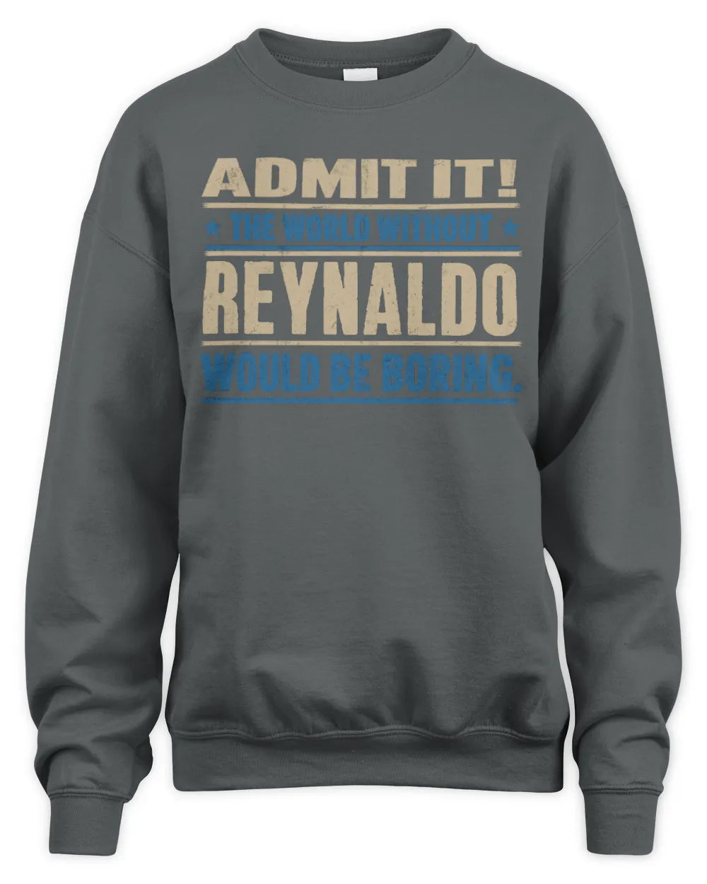 REYNALDO TP68-K2-968 – Personalized Funny Quote Apparel “The World Without NAME Would Be Boring” - Unisex Sweatshirt - Charcoal