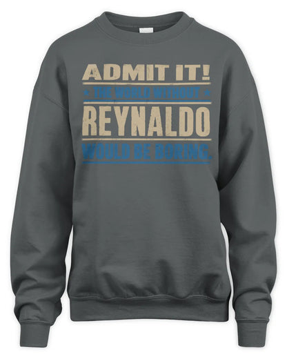 REYNALDO TP68-K2-968 – Personalized Funny Quote Apparel “The World Without NAME Would Be Boring” - Unisex Sweatshirt - Charcoal