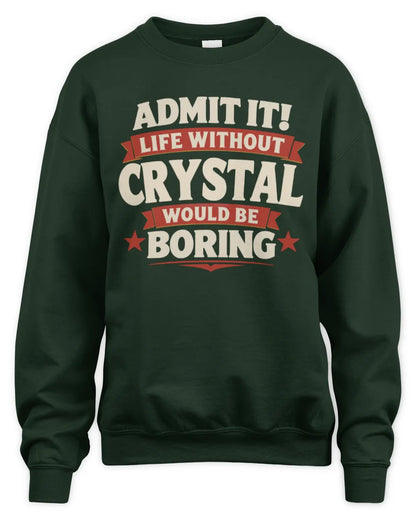 CRYSTAL P4 KT003 Personalized Funny Quote Apparel “Life Without NAME Would Be Boring” - Unisex Sweatshirt - Forest Green