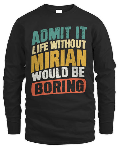 MIRIAN TP88-K4-229
Personalized Funny Quote Apparel “Life Without NAME Would Be Boring” - Men's Long Sleeved T-Shirt - Black