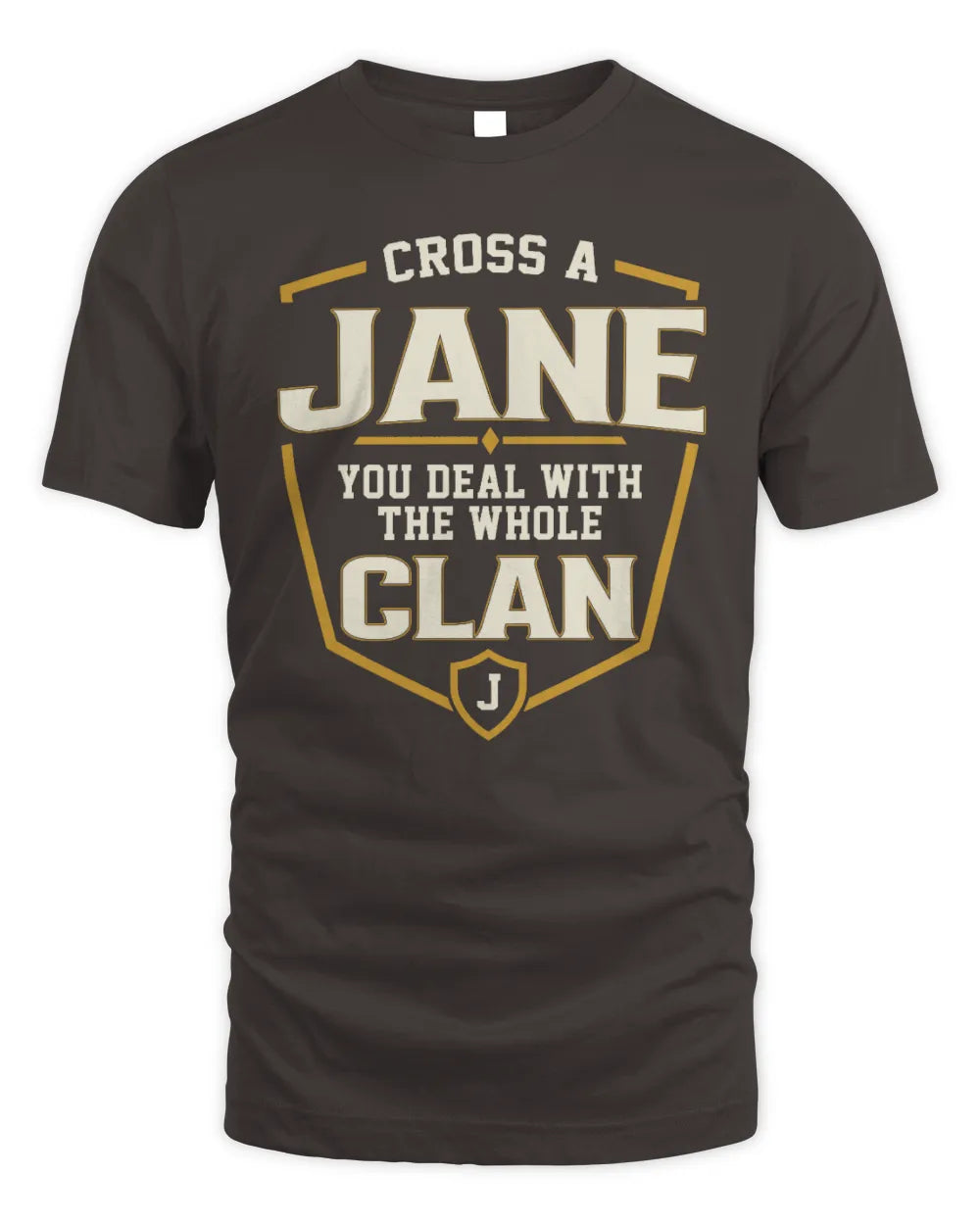 JANE NT1-K008 Cross A/An NAME, You Deal With the Whole Clan | Personalized Vintage T-Shirt - Unisex Standard T-Shirt - Dark Chocolate