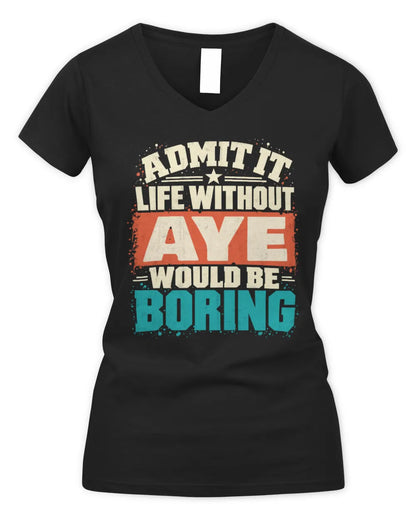 AYE P02-TH11-226 Personalized Admit It Life Without [Name] Would Be Boring T-Shirt - Custom Name Funny Gift - Women's V-Neck T-Shirt - Black