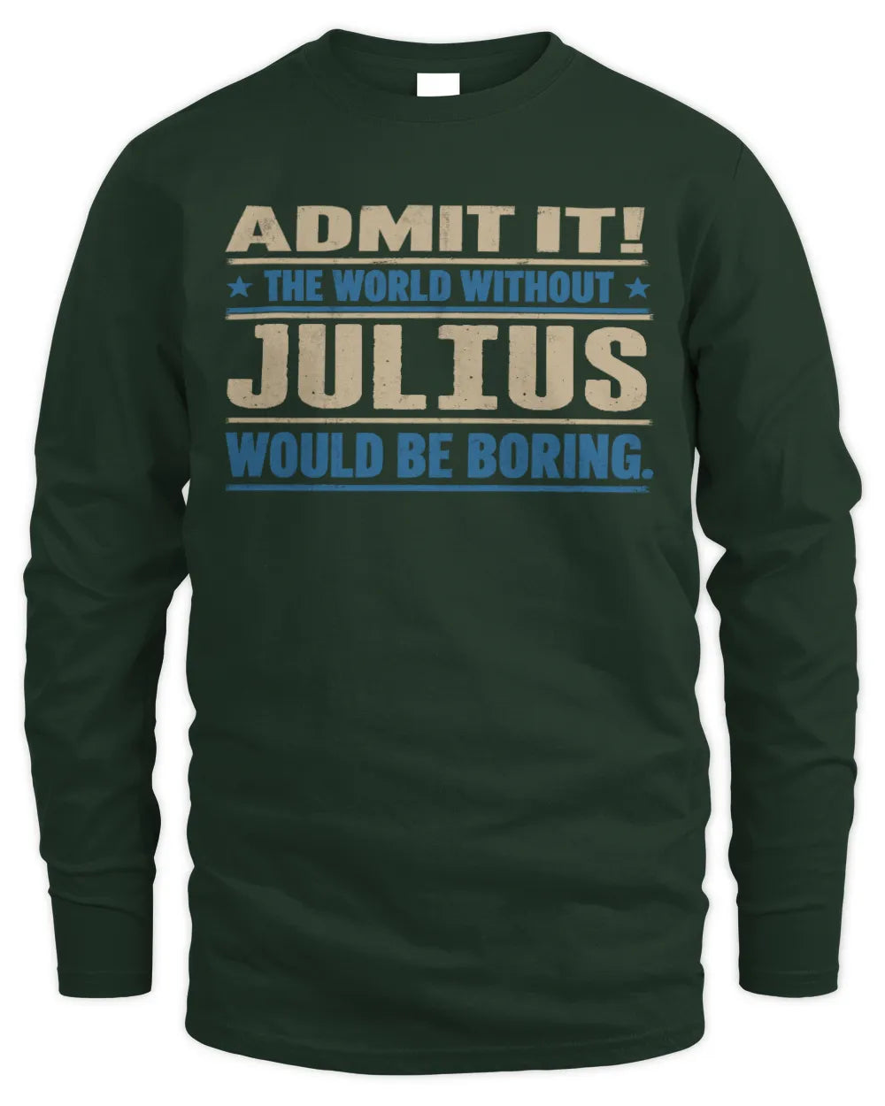 JULIUS TP68-K2-968 – Personalized Funny Quote Apparel “The World Without NAME Would Be Boring” - Men's Long Sleeved T-Shirt - Forest Green