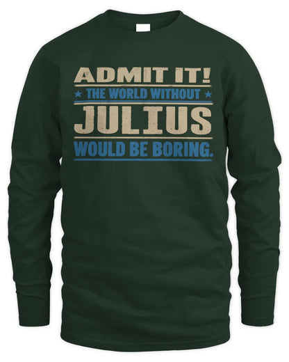 JULIUS TP68-K2-968 – Personalized Funny Quote Apparel “The World Without NAME Would Be Boring” - Men's Long Sleeved T-Shirt - Forest Green