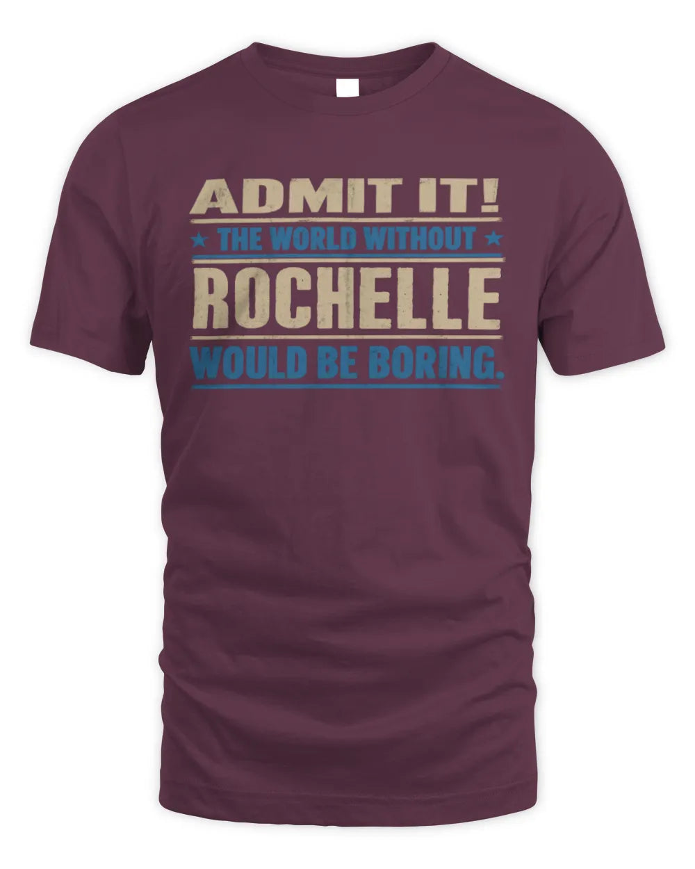 ROCHELLE TP68-K2-968 – Personalized Funny Quote Apparel “The World Without NAME Would Be Boring” - Unisex Standard T-Shirt - Maroon