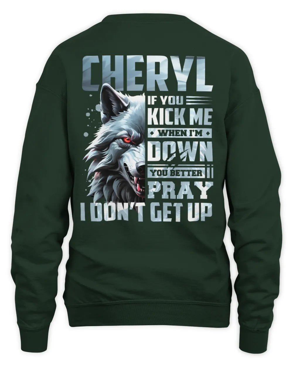 CHERYL AP62-K4-666 - Personalized Fierce Wolf Quote Apparel “If You Kick Me When I’m Down, You Better Pray I Don’t Get Up” - Unisex Sweatshirt - Forest Green