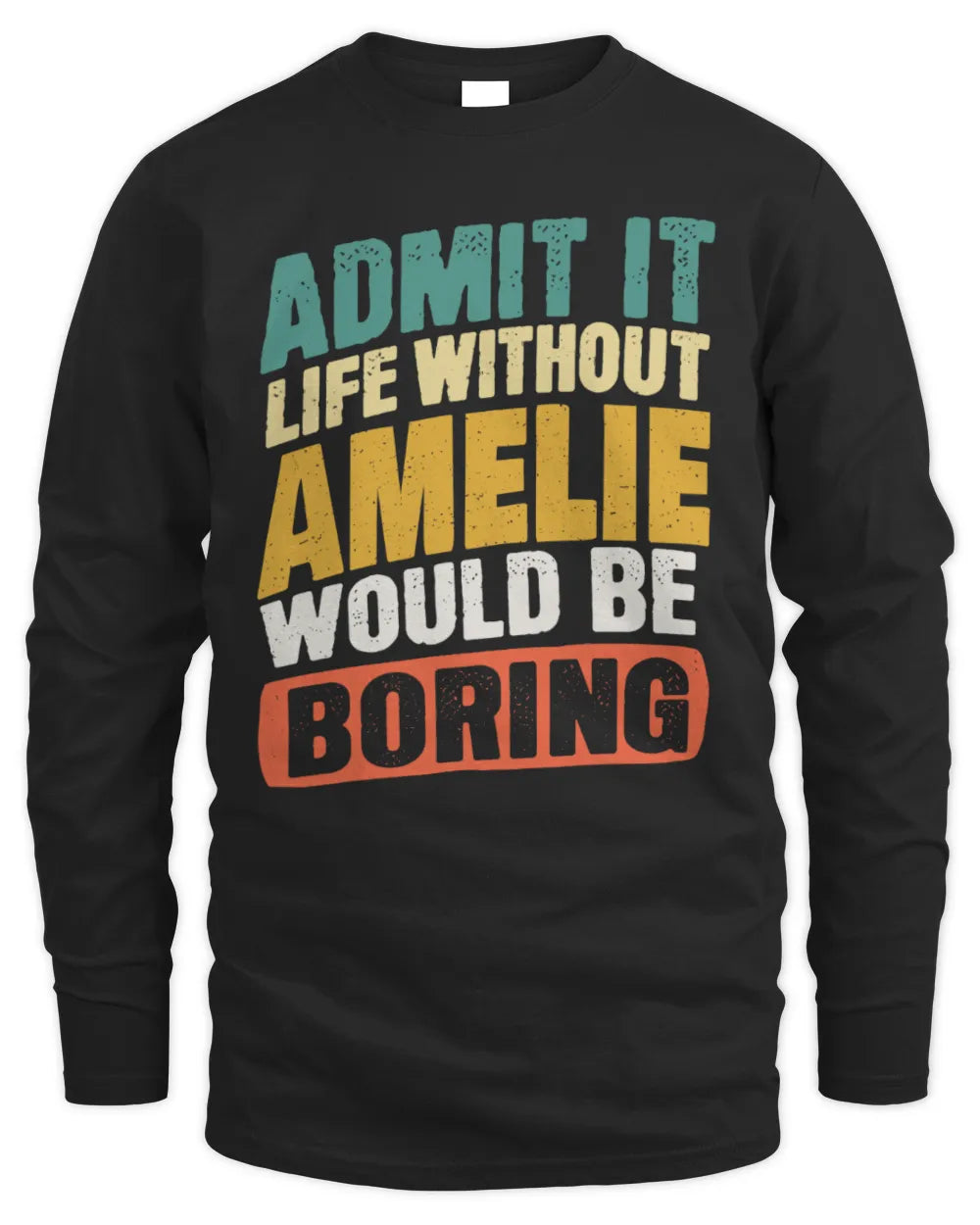 AMELIE TP88-K4-229
Personalized Funny Quote Apparel “Life Without NAME Would Be Boring” - Men's Long Sleeved T-Shirt - Black