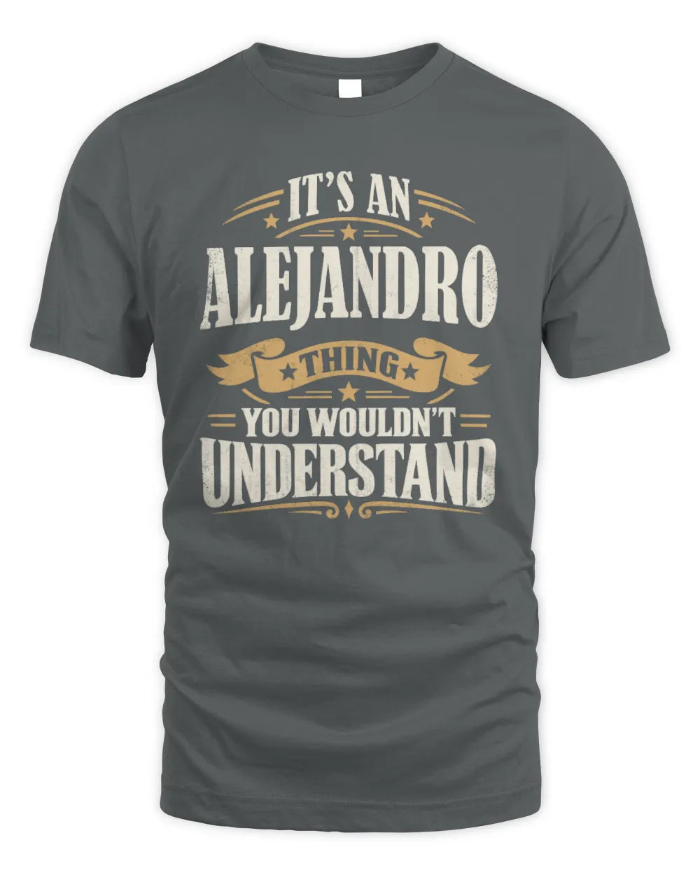 ALEJANDRO P08 TH51 - Personalized “It’s a/an [NAME] Thing – You Wouldn’t Understand” Shirt - Unisex Standard T-Shirt - Charcoal