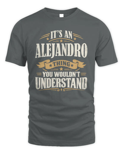 ALEJANDRO P08 TH51 - Personalized “It’s a/an [NAME] Thing – You Wouldn’t Understand” Shirt - Unisex Standard T-Shirt - Charcoal
