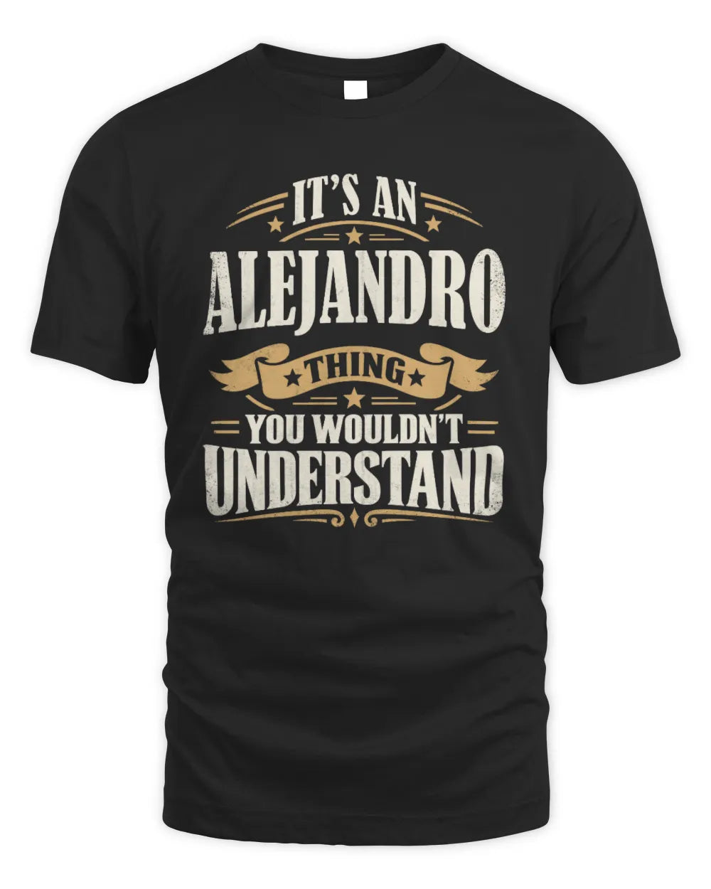 ALEJANDRO P08 TH51 - Personalized “It’s a/an [NAME] Thing – You Wouldn’t Understand” Shirt - Unisex Standard T-Shirt - Black