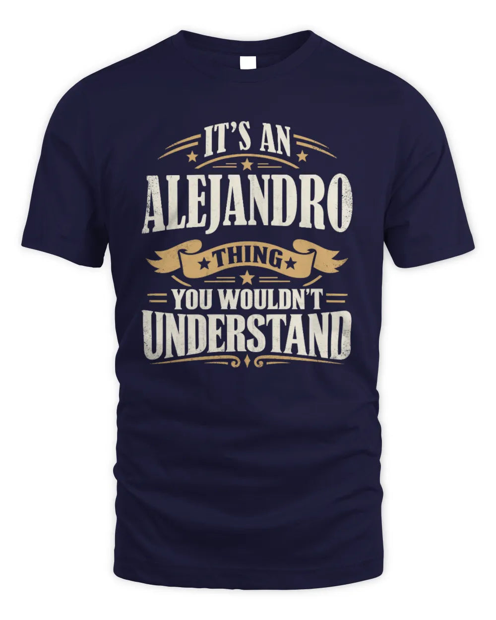 ALEJANDRO P08 TH51 - Personalized “It’s a/an [NAME] Thing – You Wouldn’t Understand” Shirt - Unisex Standard T-Shirt - Navy