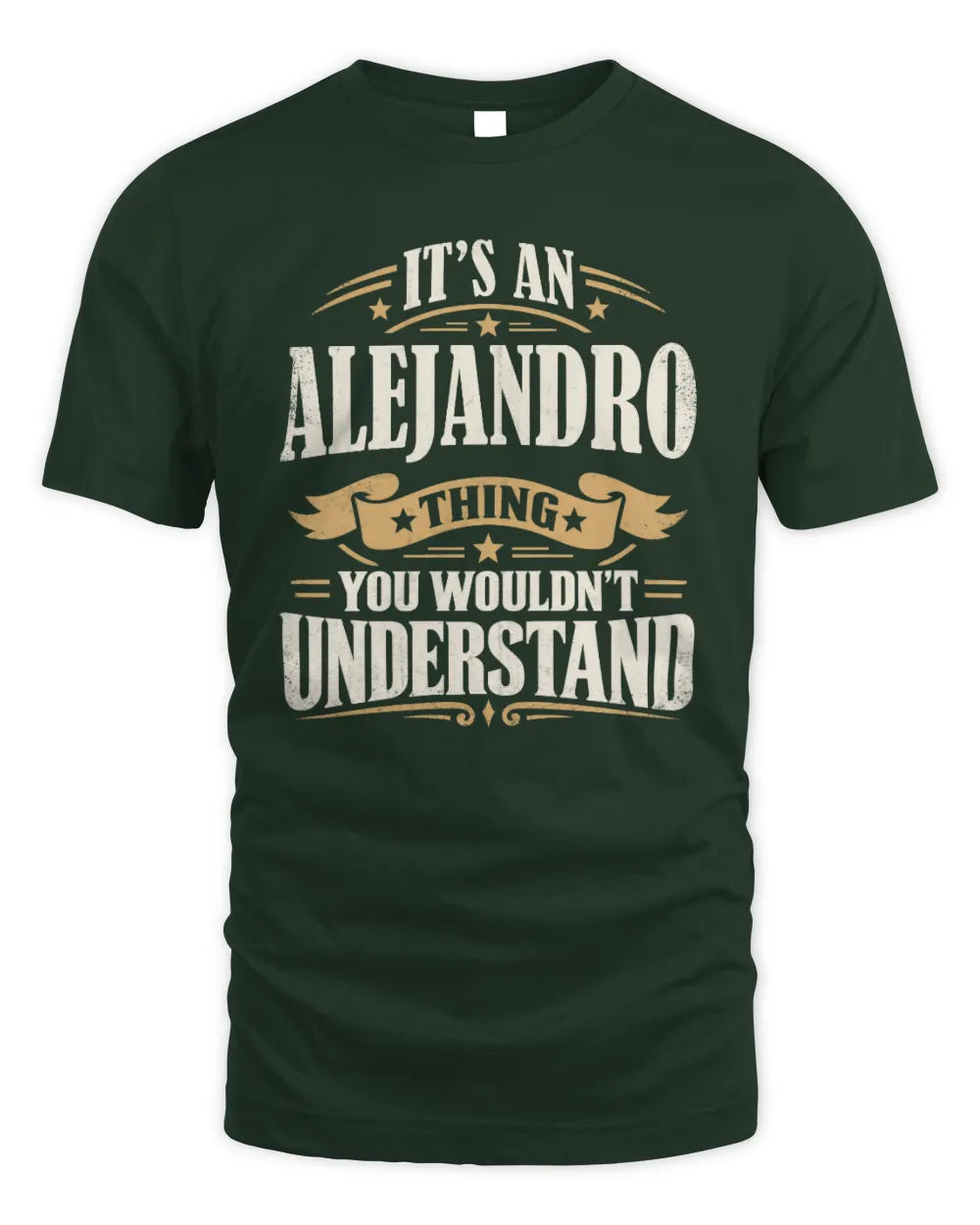 ALEJANDRO P08 TH51 - Personalized “It’s a/an [NAME] Thing – You Wouldn’t Understand” Shirt - Unisex Standard T-Shirt - Forest Green