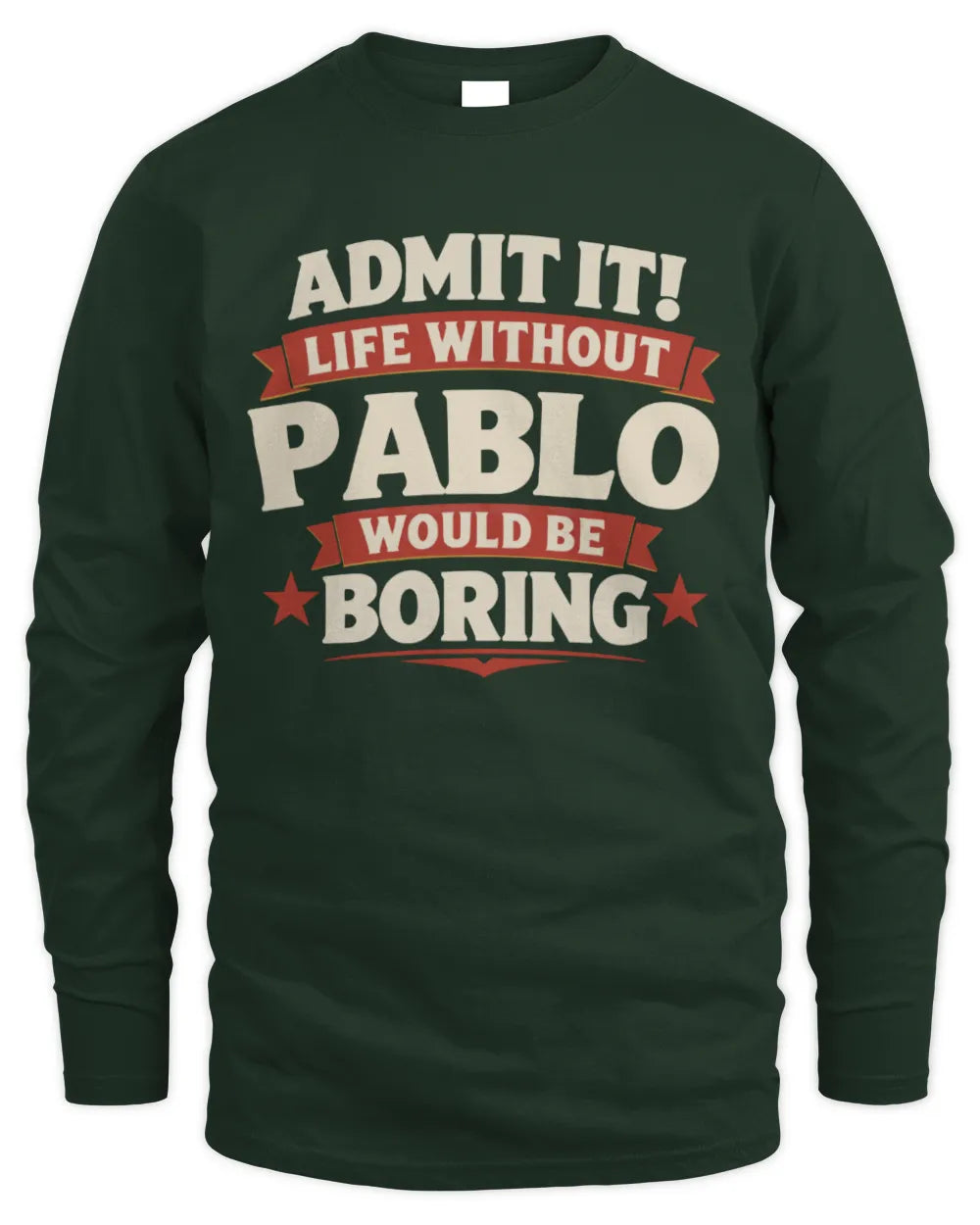 PABLO P4 KT003 Personalized Funny Quote Apparel “Life Without NAME Would Be Boring” - Men's Long Sleeved T-Shirt - Forest Green