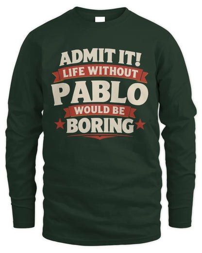 PABLO P4 KT003 Personalized Funny Quote Apparel “Life Without NAME Would Be Boring” - Men's Long Sleeved T-Shirt - Forest Green