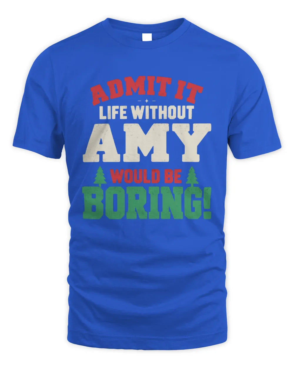 AMY P5 TH08 Christmas T-Shirt – “Life Without NAME Would Be Boring” - Unisex Standard T-Shirt - Royal