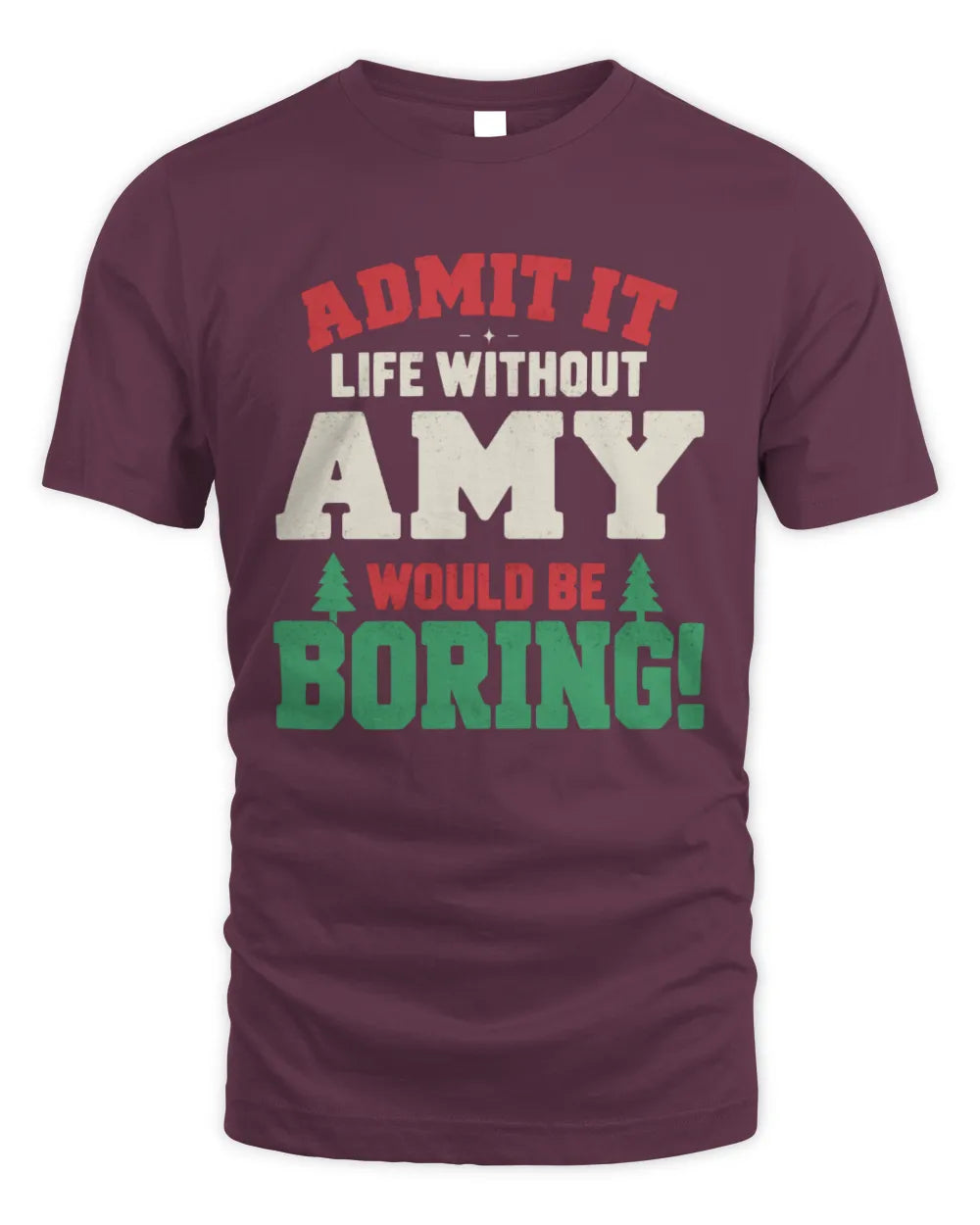 AMY P5 TH08 Christmas T-Shirt – “Life Without NAME Would Be Boring” - Unisex Standard T-Shirt - Maroon