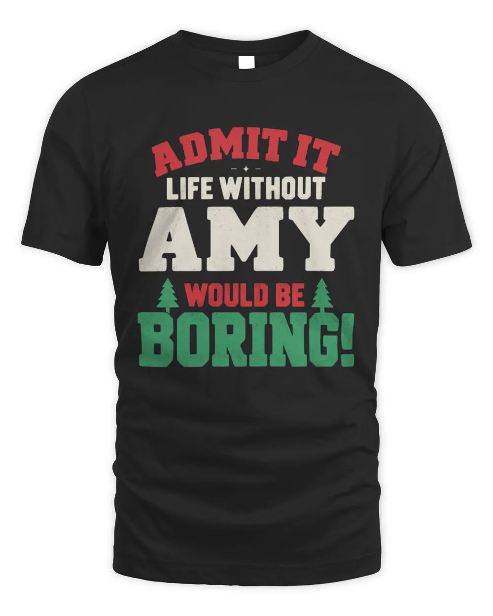 AMY P5 TH08 Christmas T-Shirt – “Life Without NAME Would Be Boring” - Unisex Standard T-Shirt - Black