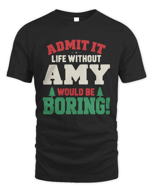 AMY P5 TH08 Christmas T-Shirt – “Life Without NAME Would Be Boring”
