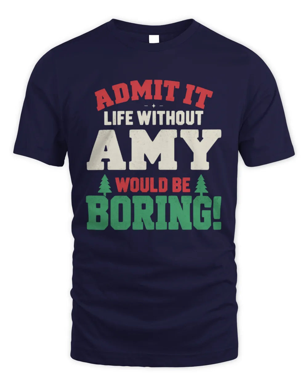 AMY P5 TH08 Christmas T-Shirt – “Life Without NAME Would Be Boring” - Unisex Standard T-Shirt - Navy