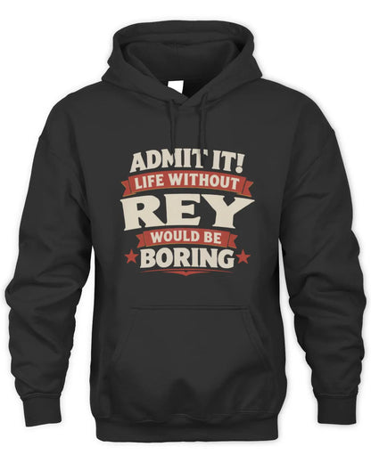 REY P4 KT003 Personalized Funny Quote Apparel “Life Without NAME Would Be Boring” - Unisex Hoodie - Black