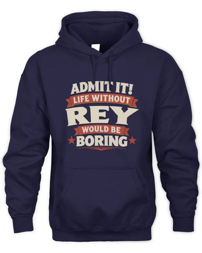 REY P4 KT003 Personalized Funny Quote Apparel “Life Without NAME Would Be Boring” - Unisex Hoodie - Navy