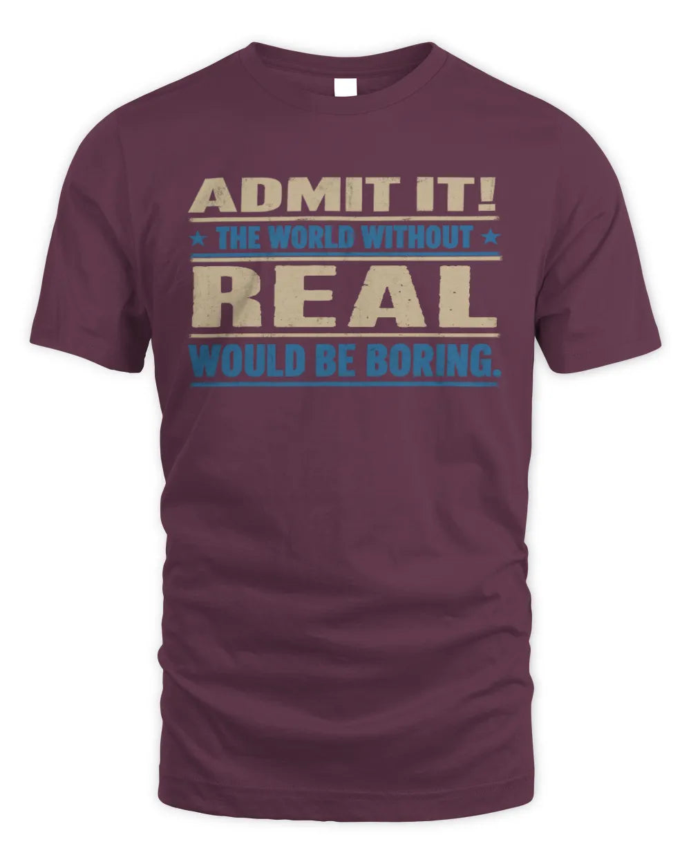 REAL TP68-K2-968 – Personalized Funny Quote Apparel “The World Without NAME Would Be Boring” - Unisex Standard T-Shirt - Maroon