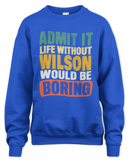 WILSON TP86-K3-229 Personalized Funny Quote Apparel “Life Without NAME Would Be Boring” - Unisex Sweatshirt - Royal