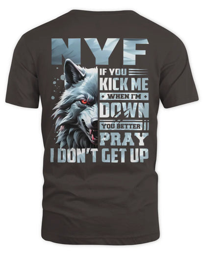 NYF AP62-K4-666 - Personalized Fierce Wolf Quote Apparel “If You Kick Me When I’m Down, You Better Pray I Don’t Get Up” - Unisex Standard T-Shirt - Dark Chocolate