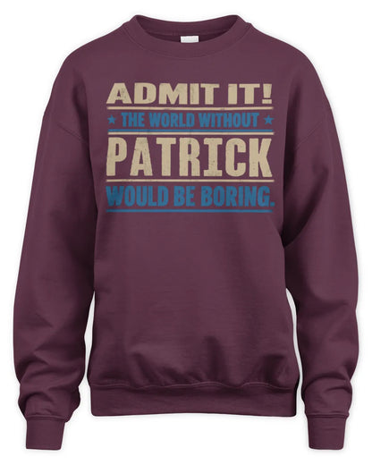 PATRICK TP68-K2-968 – Personalized Funny Quote Apparel “The World Without NAME Would Be Boring” - Unisex Sweatshirt - Maroon