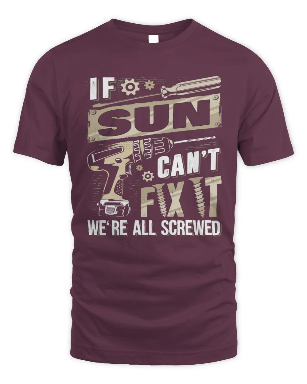 SUN TX03 P02 - Personalized Handyman Mechanic Shirt “If NAME Can’t Fix It, We’re All Screwed” - Unisex Standard T-Shirt - Maroon