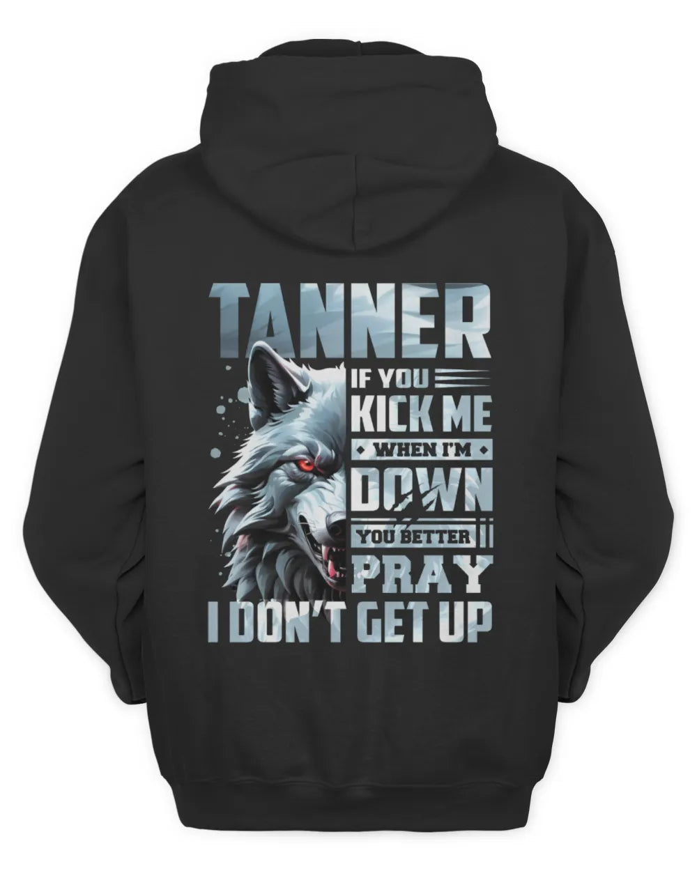 TANNER AP62-K4-666 - Personalized Fierce Wolf Quote Apparel “If You Kick Me When I’m Down, You Better Pray I Don’t Get Up” - Unisex Hoodie - Black