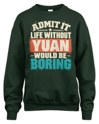 YUAN P02-TH11-226 Personalized Admit It Life Without [Name] Would Be Boring T-Shirt - Custom Name Funny Gift - Unisex Sweatshirt - Forest Green