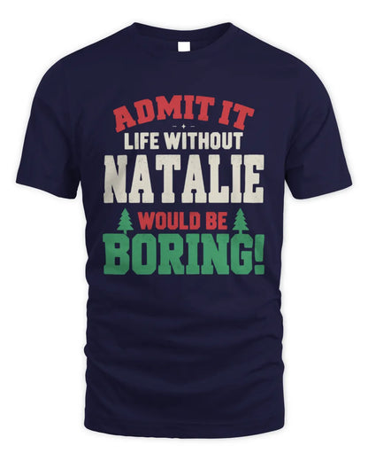 NATALIE P5 TH08 Christmas T-Shirt – “Life Without NAME Would Be Boring” - Unisex Standard T-Shirt - Navy