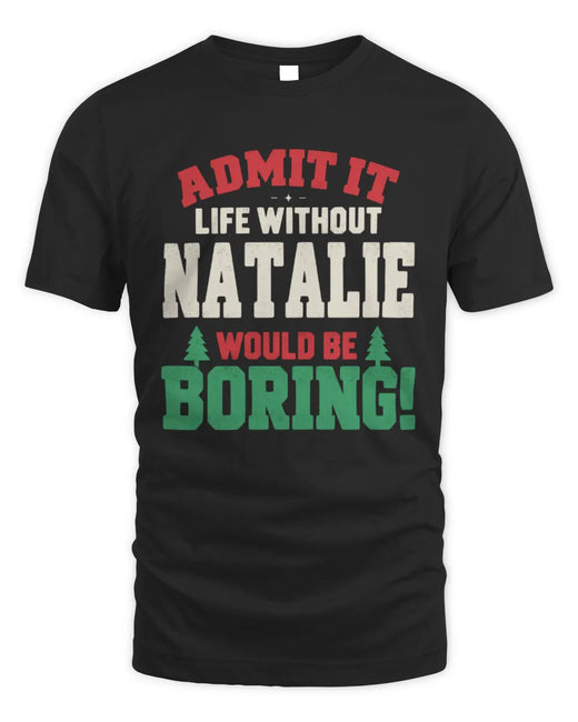 NATALIE P5 TH08 Christmas T-Shirt – “Life Without NAME Would Be Boring”