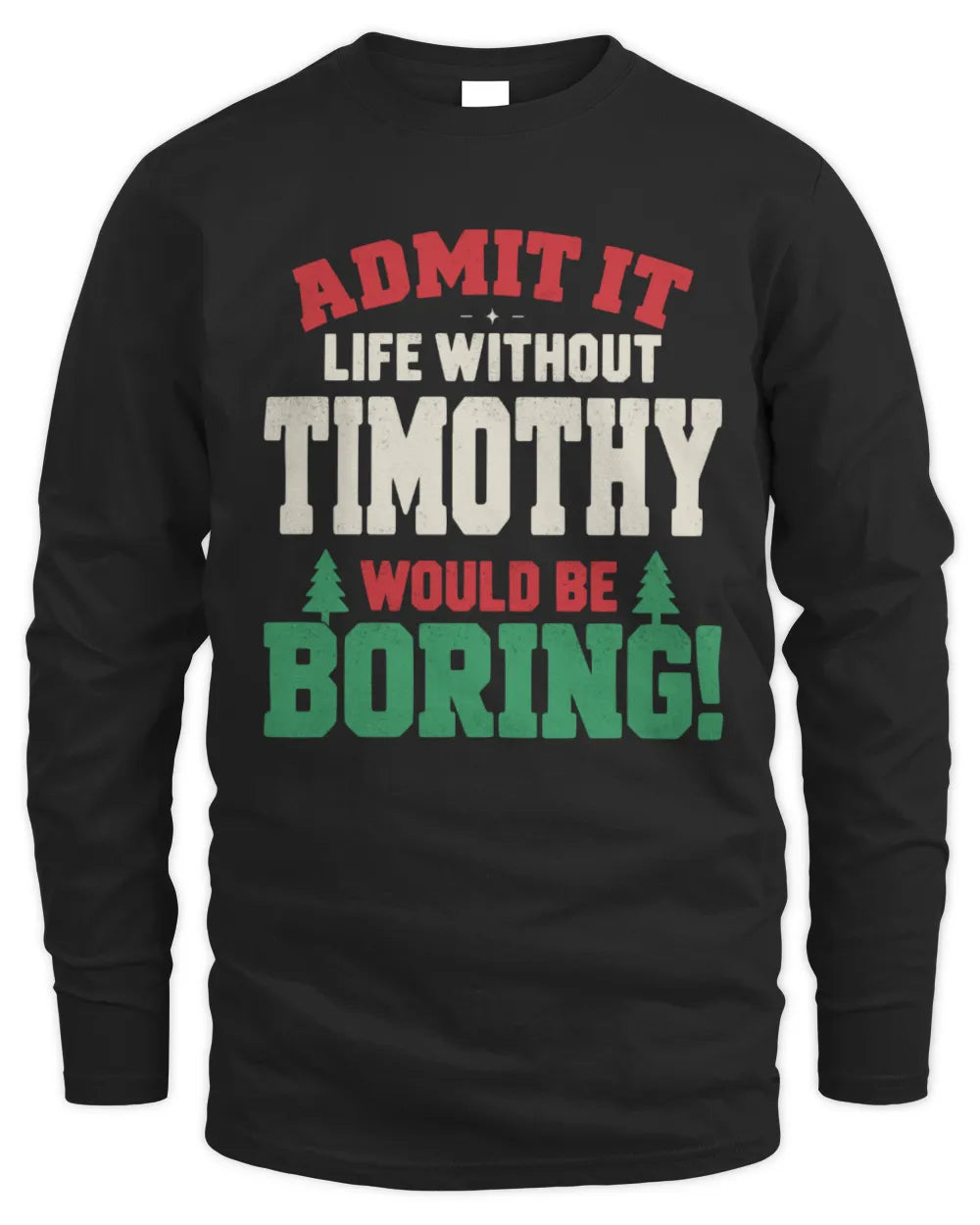 TIMOTHY P5 TH08 Christmas T-Shirt – “Life Without NAME Would Be Boring” - Men's Long Sleeved T-Shirt - Black