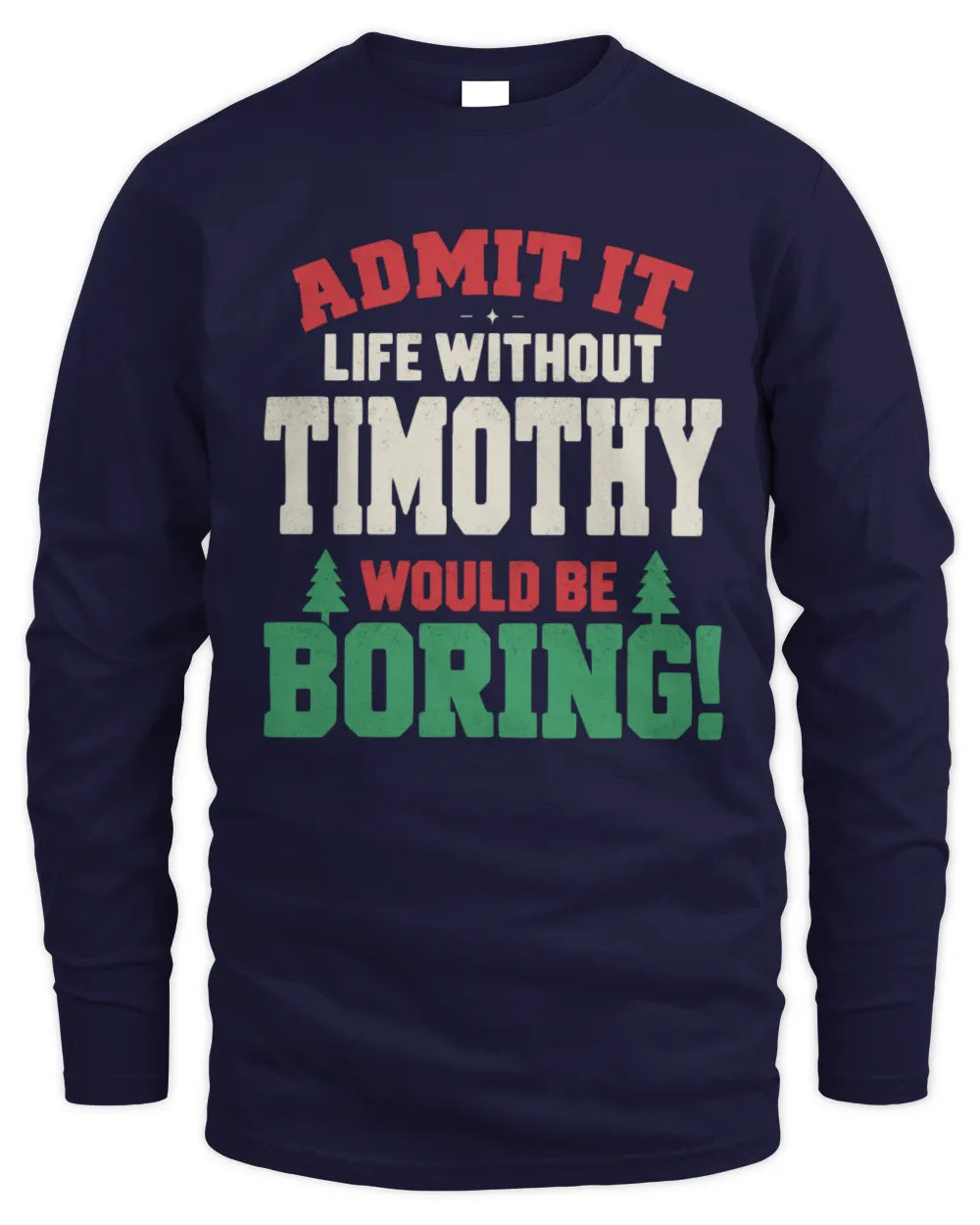 TIMOTHY P5 TH08 Christmas T-Shirt – “Life Without NAME Would Be Boring” - Men's Long Sleeved T-Shirt - Navy
