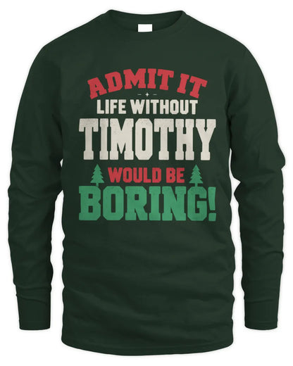 TIMOTHY P5 TH08 Christmas T-Shirt – “Life Without NAME Would Be Boring” - Men's Long Sleeved T-Shirt - Forest Green
