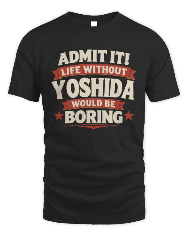 YOSHIDA P4 KT003 Personalized Funny Quote Apparel “Life Without NAME Would Be Boring”