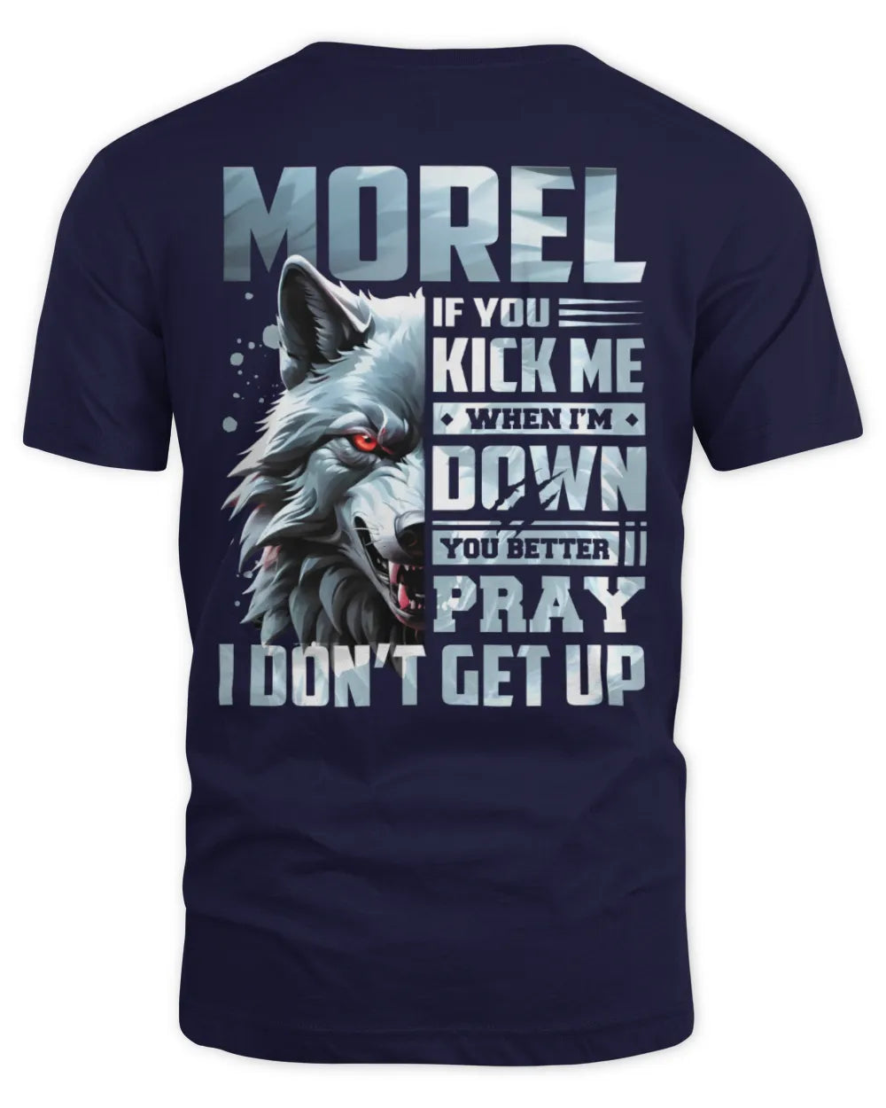 MOREL AP62-K4-666 - Personalized Fierce Wolf Quote Apparel “If You Kick Me When I’m Down, You Better Pray I Don’t Get Up” - Unisex Standard T-Shirt - Navy