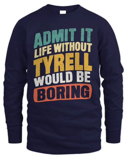TYRELL TP88-K4-229
Personalized Funny Quote Apparel “Life Without NAME Would Be Boring” - Men's Long Sleeved T-Shirt - Navy