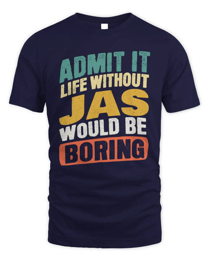 JAS TP88-K4-229
Personalized Funny Quote Apparel “Life Without NAME Would Be Boring” - Unisex Standard T-Shirt - Navy