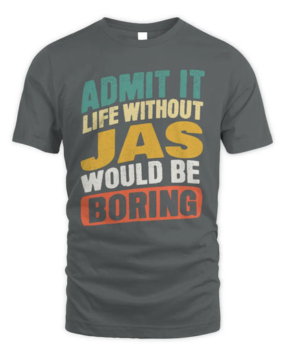 JAS TP88-K4-229
Personalized Funny Quote Apparel “Life Without NAME Would Be Boring” - Unisex Standard T-Shirt - Charcoal