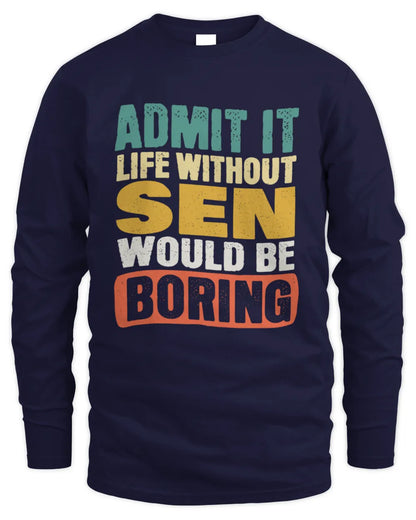 SEN TP86-K3-229 Personalized Funny Quote Apparel “Life Without NAME Would Be Boring” - Men's Long Sleeved T-Shirt - Navy