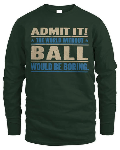 BALL TP68-K2-968 – Personalized Funny Quote Apparel “The World Without NAME Would Be Boring” - Men's Long Sleeved T-Shirt - Forest Green