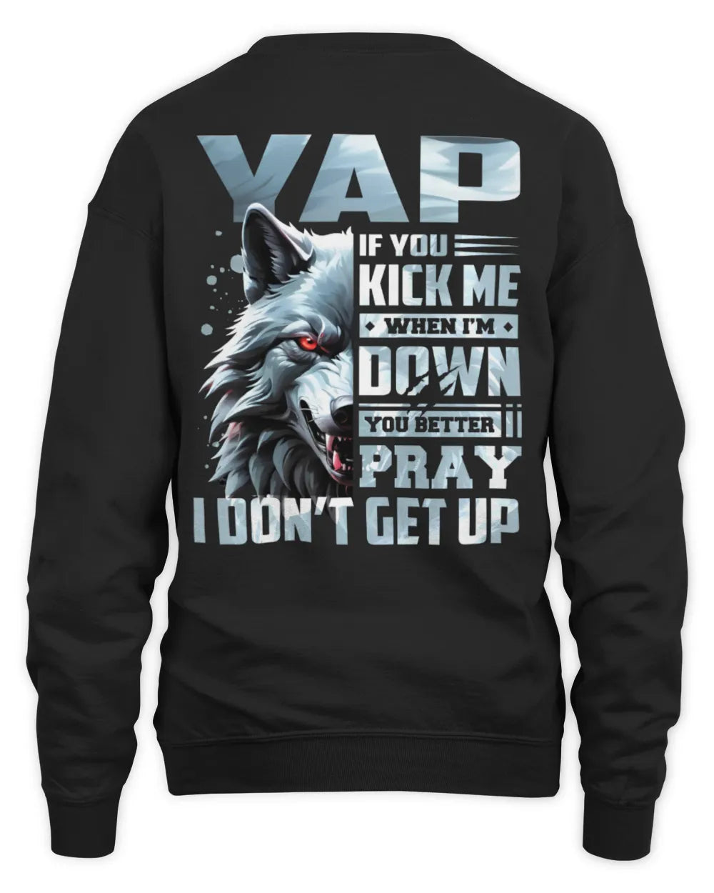 YAP AP62-K4-666 - Personalized Fierce Wolf Quote Apparel “If You Kick Me When I’m Down, You Better Pray I Don’t Get Up” - Unisex Sweatshirt - Black