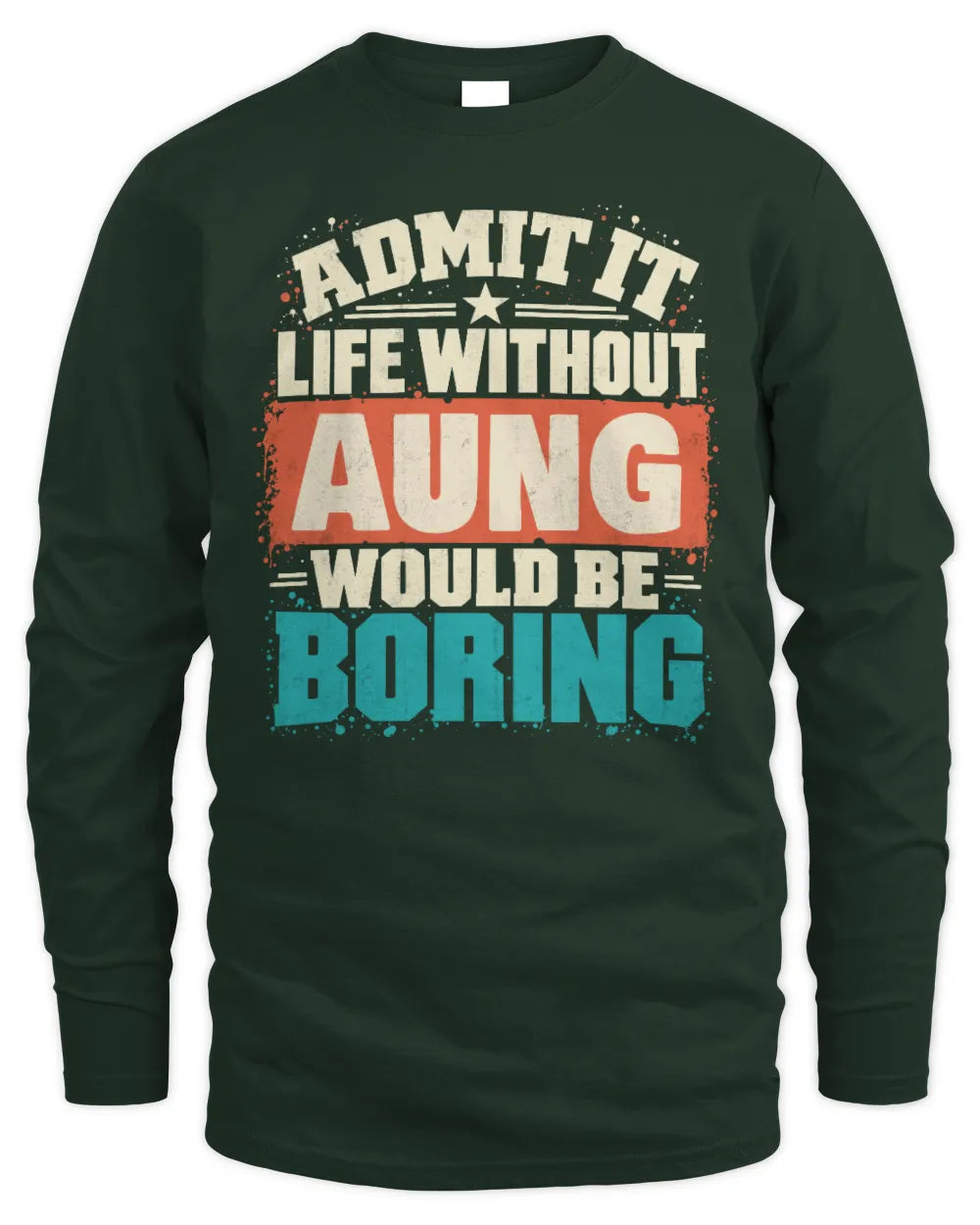 AUNG P02-TH11-226 Personalized Admit It Life Without [Name] Would Be Boring T-Shirt - Custom Name Funny Gift - Men's Long Sleeved T-Shirt - Forest Green